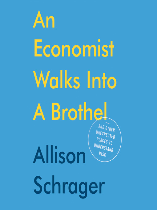 Title details for An Economist Walks into a Brothel by Allison Schrager - Available